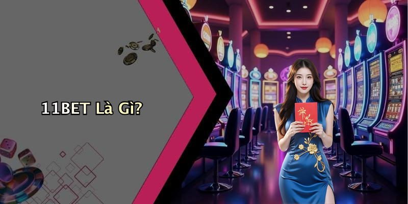 11BET Là Gì?