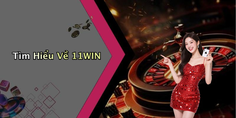 Tìm Hiểu Về 11WIN