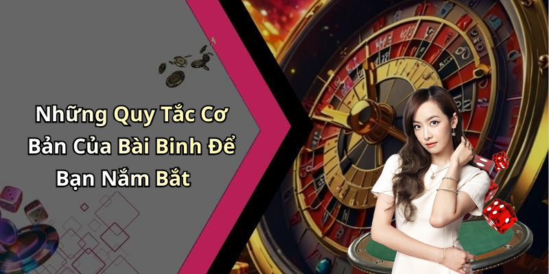 Những Quy Tắc Cơ Bản Của Bài Binh Để Bạn Nắm Bắt