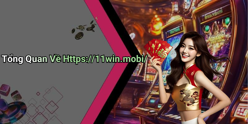 Tổng Quan Về Https://11win.mobi/