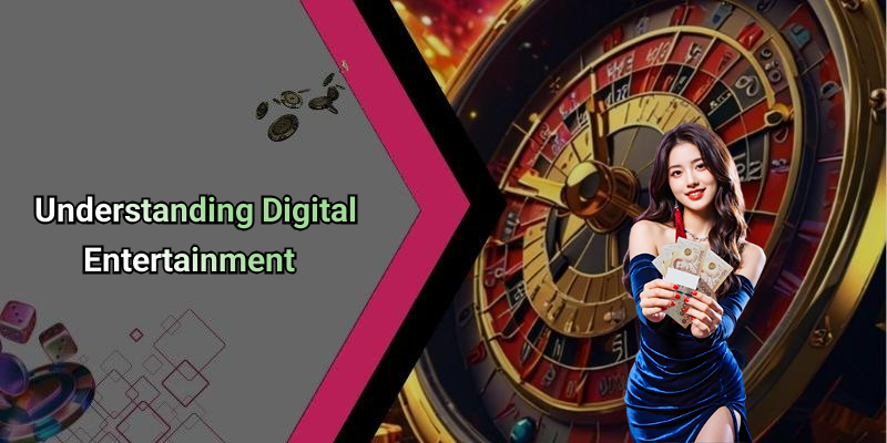 Understanding Digital Entertainment
