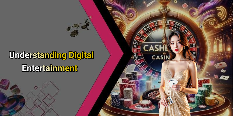 Understanding Digital Entertainment