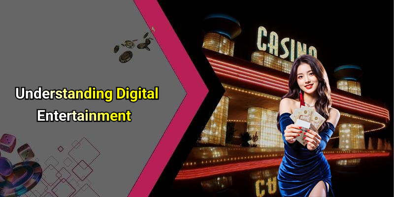 Understanding Digital Entertainment
