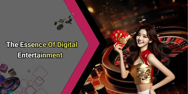 The Essence Of Digital Entertainment