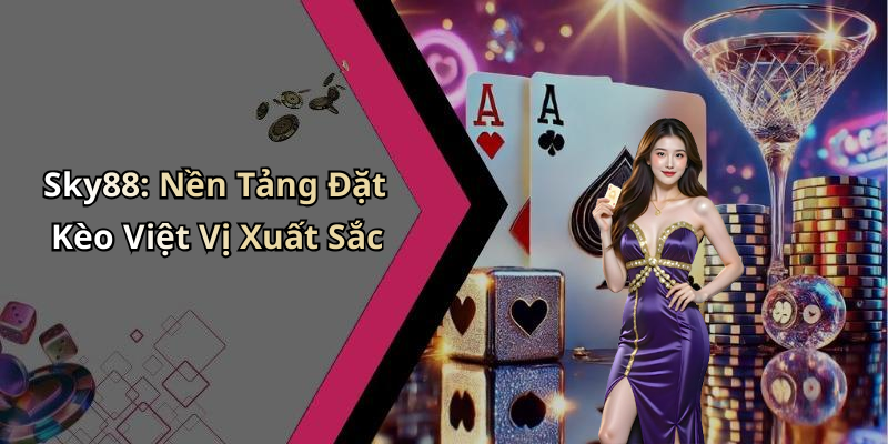 Sky88: Nền Tảng Đặt Kèo Việt Vị Xuất Sắc