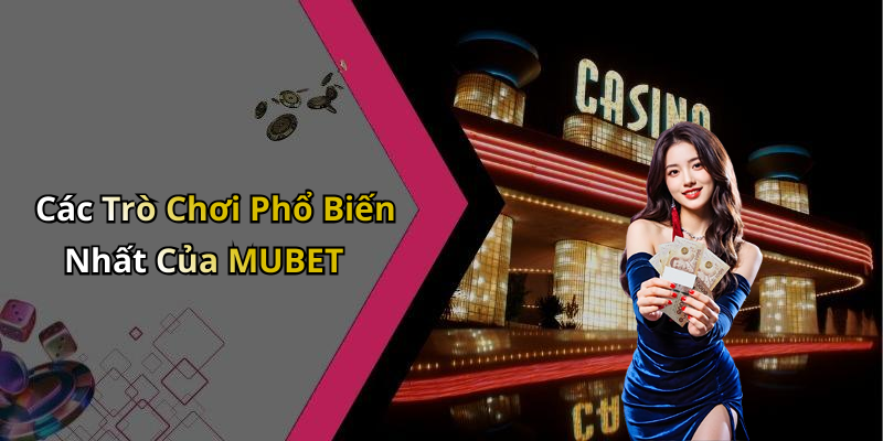 Các Trò Chơi Phổ Biến Nhất Của MUBET