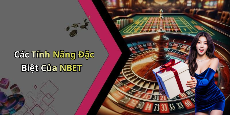 Các Tính Năng Đặc Biệt Của NBET