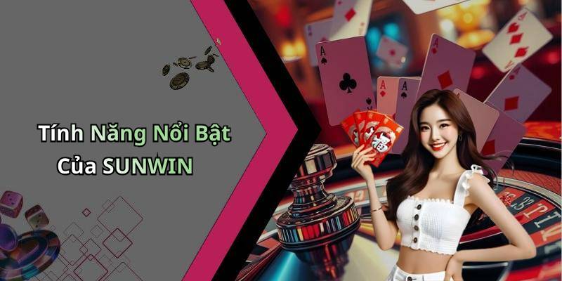 Tính Năng Nổi Bật Của SUNWIN