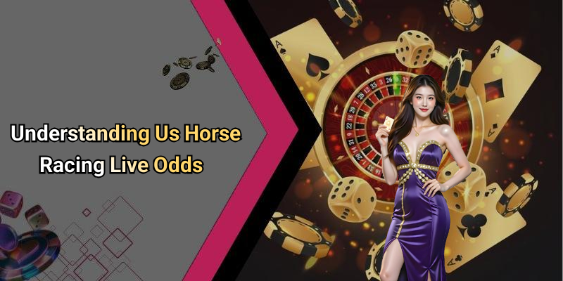 Understanding Us Horse Racing Live Odds