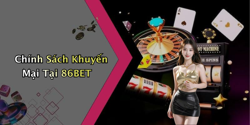 Chính Sách Khuyến Mại Tại 86BET