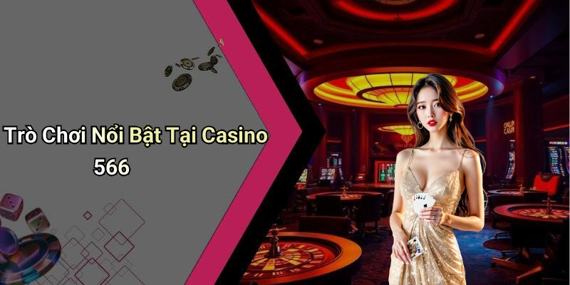 Trò Chơi Nổi Bật Tại Casino 566