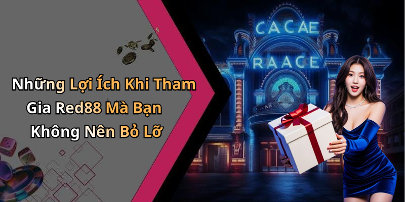 Những Lợi Ích Khi Tham Gia Red88 Mà Bạn Không Nên Bỏ Lỡ