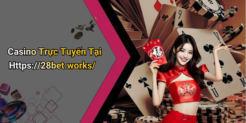 Casino Trực Tuyến Tại Https://28bet.works/