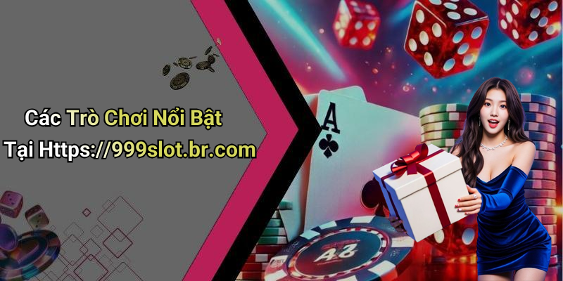 Các Trò Chơi Nổi Bật Tại Https://999slot.br.com
