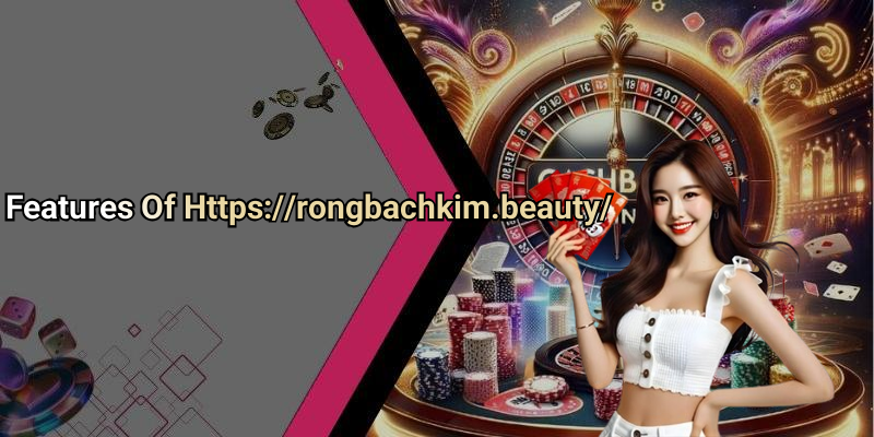Features Of Https://rongbachkim.beauty/