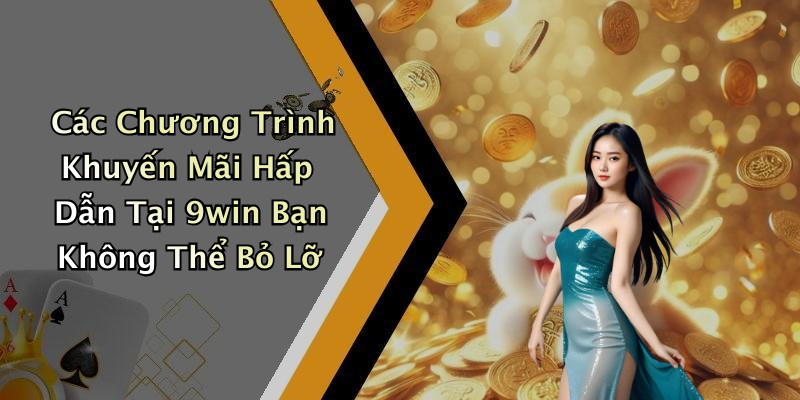 Các Chương Trình Khuyến Mãi Hấp Dẫn Tại 9win Bạn Không Thể Bỏ Lỡ