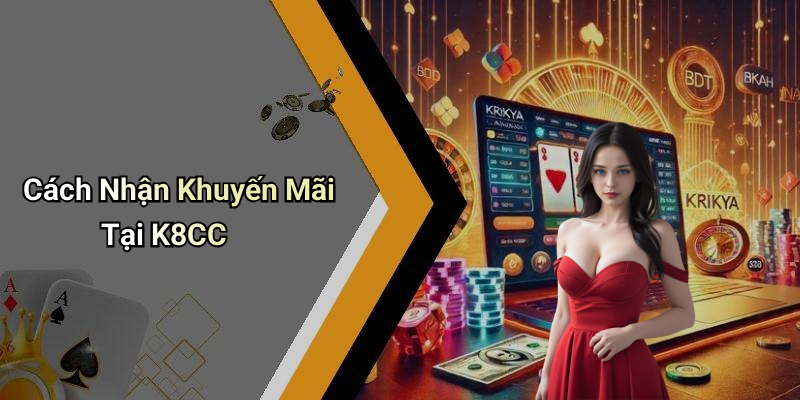 Cách Nhận Khuyến Mãi Tại K8CC