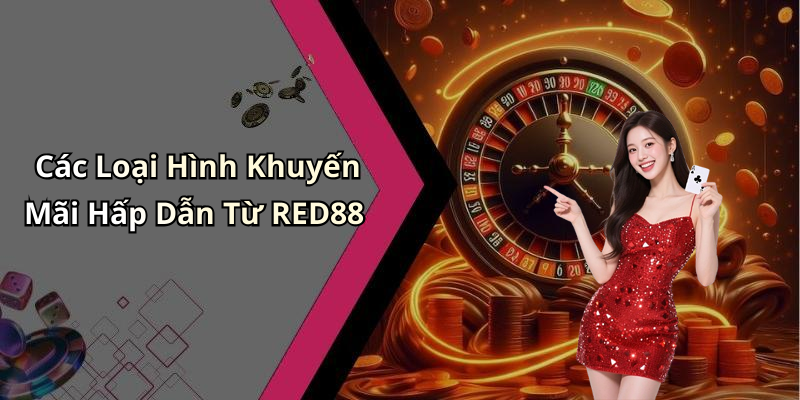 Các Loại Hình Khuyến Mãi Hấp Dẫn Từ RED88