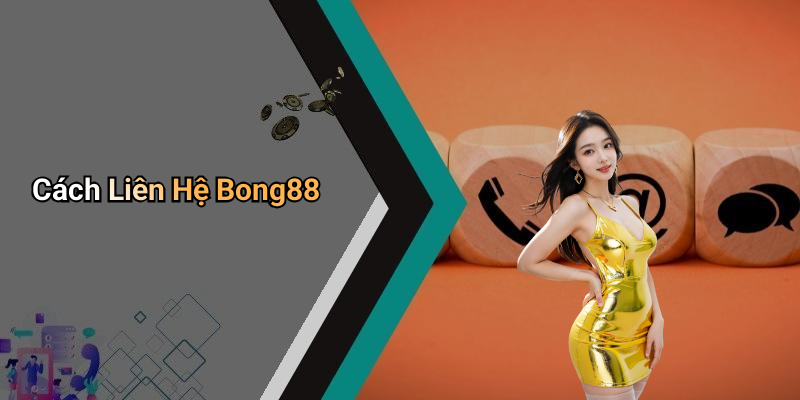 Cách Liên Hệ Bong88