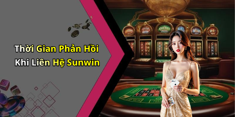 Thời Gian Phản Hồi Khi Liên Hệ Sunwin