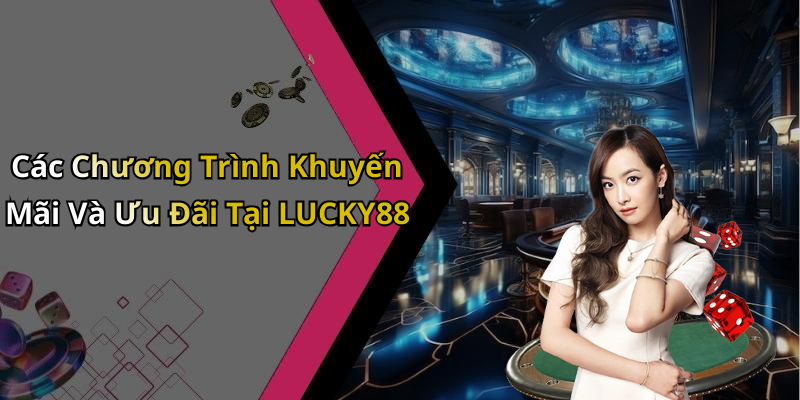 Các Chương Trình Khuyến Mãi Và Ưu Đãi Tại LUCKY88