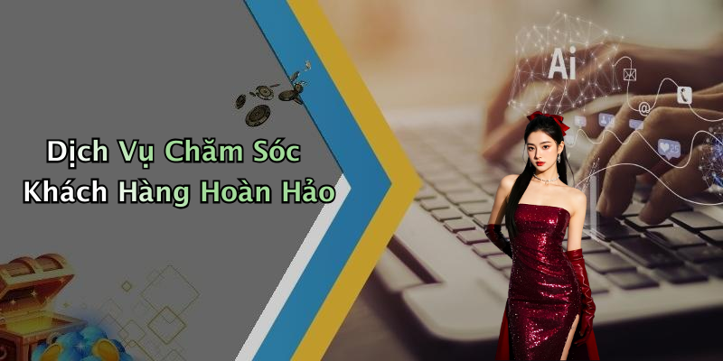 Dịch Vụ Chăm Sóc Khách Hàng Hoàn Hảo