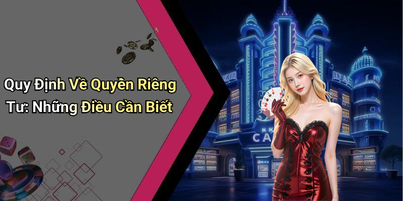 Quy Định Về Quyền Riêng Tư: Những Điều Cần Biết