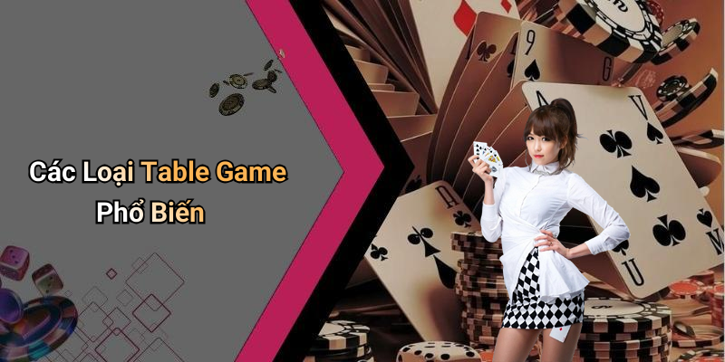 Các Loại Table Game Phổ Biến