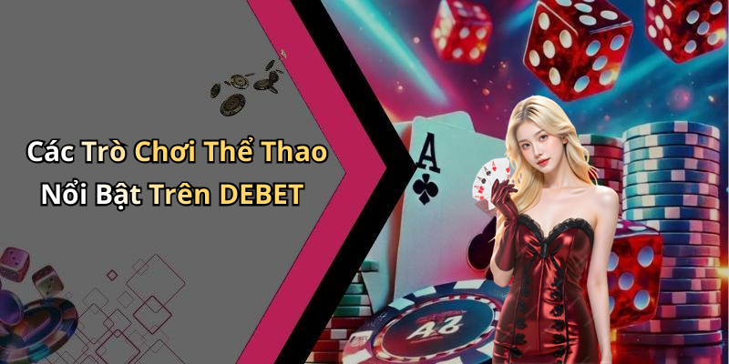 Các Trò Chơi Thể Thao Nổi Bật Trên DEBET