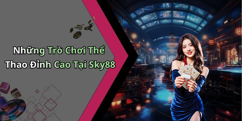 Những Trò Chơi Thể Thao Đỉnh Cao Tại Sky88