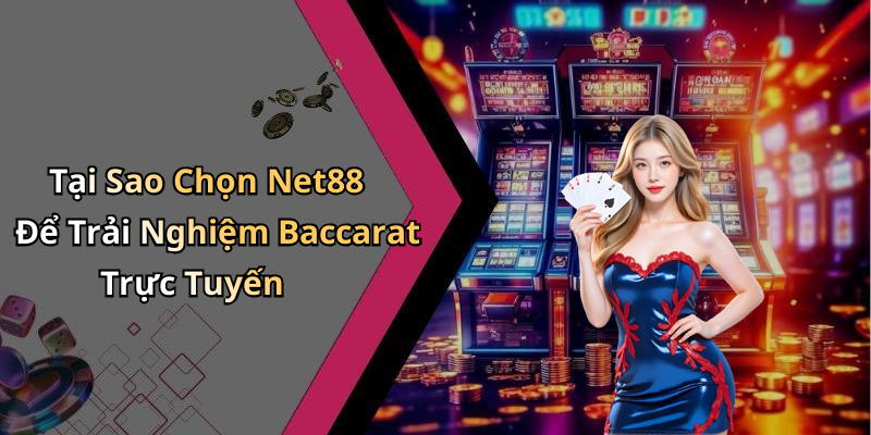 Tại Sao Chọn Net88 Để Trải Nghiệm Baccarat Trực Tuyến