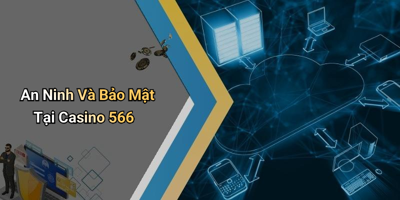 An Ninh Và Bảo Mật Tại Casino 566