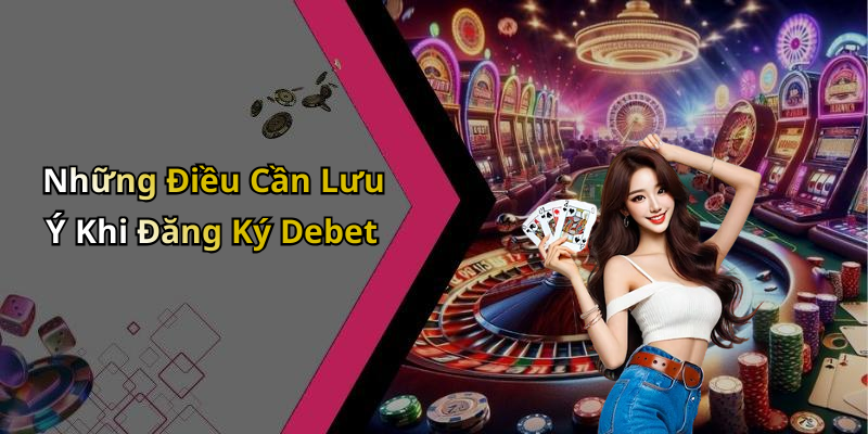 Những Điều Cần Lưu Ý Khi Đăng Ký Debet