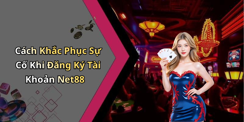 Giải Đáp Những Câu Hỏi Thường Gặp Về Đăng Ký Net88