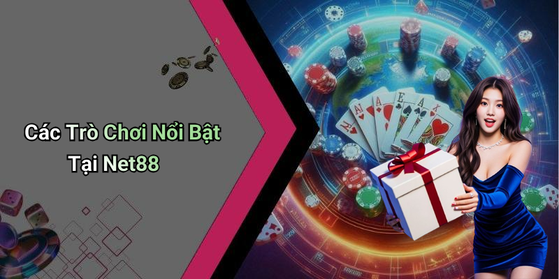 Các Trò Chơi Nổi Bật Tại Net88