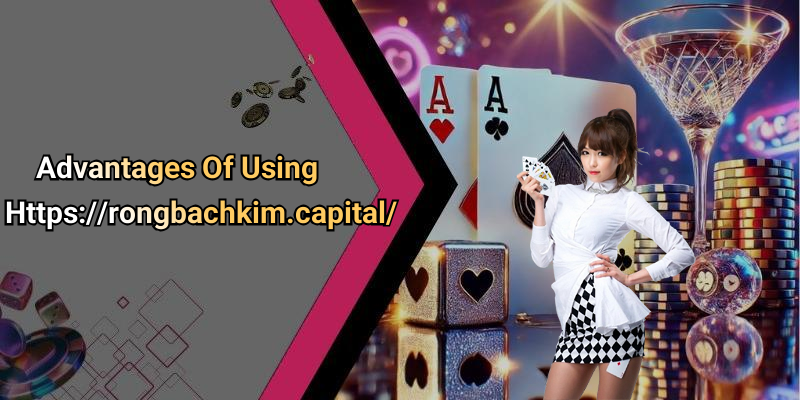 Advantages Of Using Https://rongbachkim.capital/