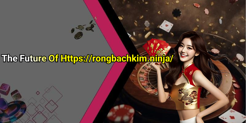 The Future Of Https://rongbachkim.ninja/