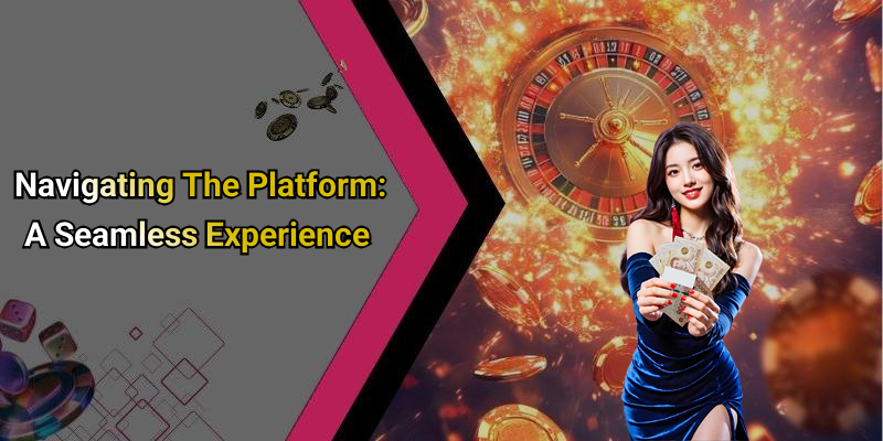 Navigating The Platform: A Seamless Experience