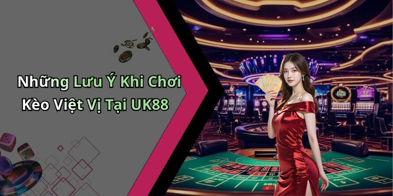 Những Lưu Ý Khi Chơi Kèo Việt Vị Tại UK88