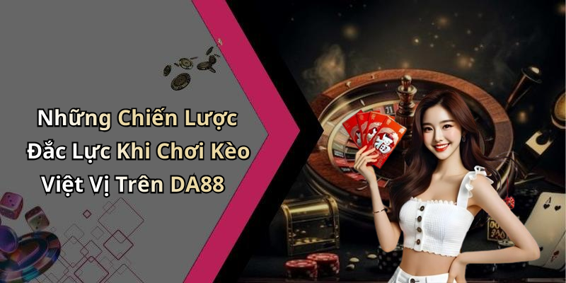 Những Chiến Lược Đắc Lực Khi Chơi Kèo Việt Vị Trên DA88