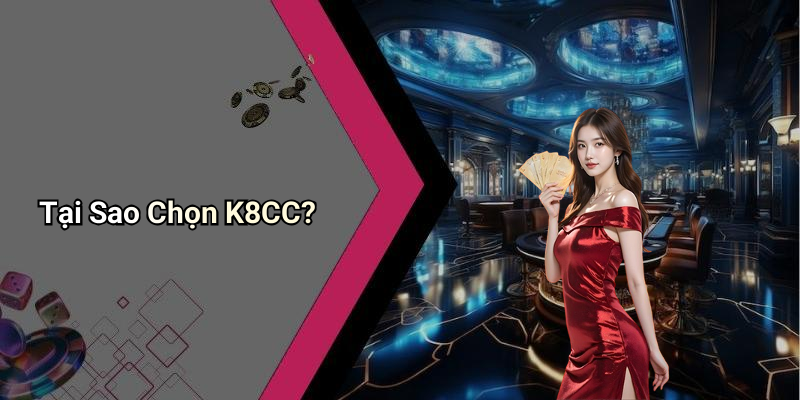Tại Sao Chọn K8CC?
