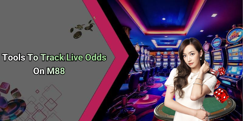 Tools To Track Live Odds On M88