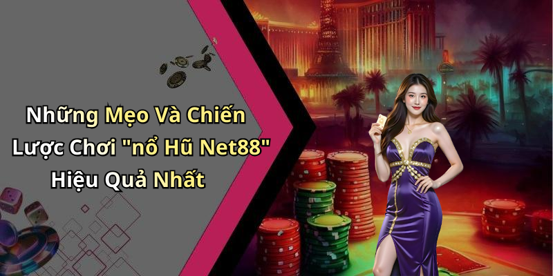 Những Mẹo Và Chiến Lược Chơi "nổ Hũ Net88" Hiệu Quả Nhất