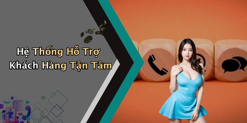 Hệ Thống Hỗ Trợ Khách Hàng Tận Tâm