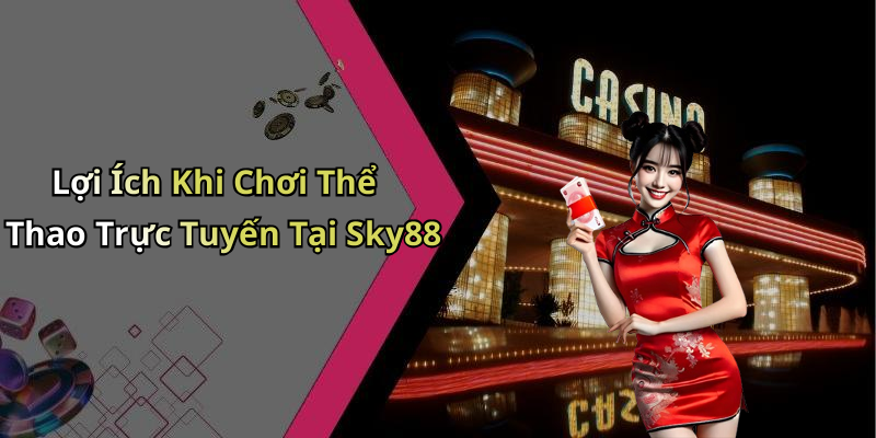 Lợi Ích Khi Chơi Thể Thao Trực Tuyến Tại Sky88