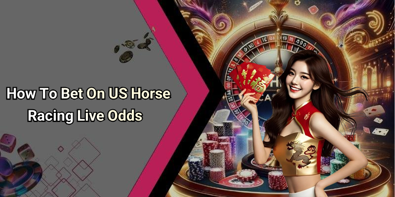 How To Bet On US Horse Racing Live Odds