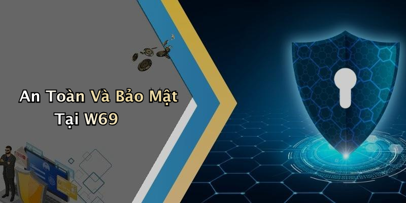 An Toàn Và Bảo Mật Tại W69